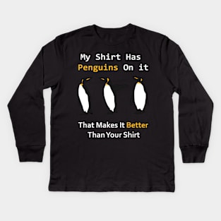 My shirt has penguins on it that makes it better than yours Kids Long Sleeve T-Shirt